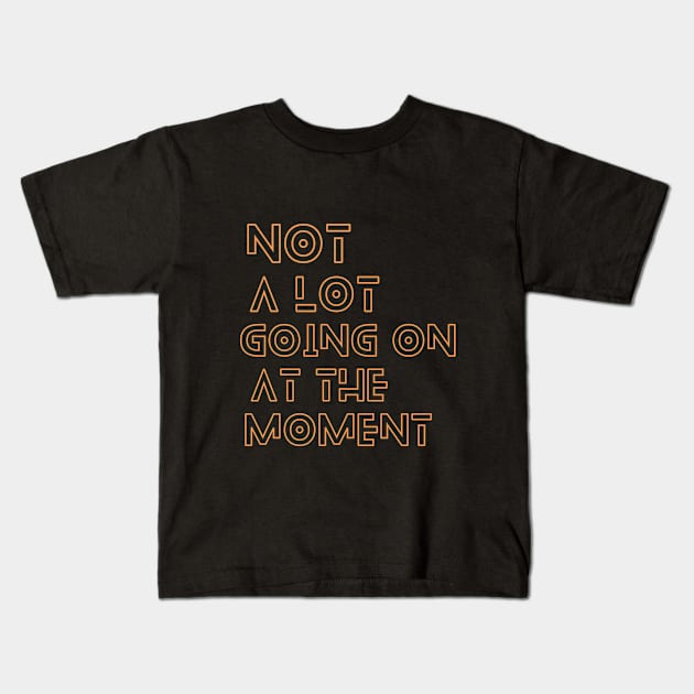 Not a lot going on at the moment Kids T-Shirt by SHAIKY